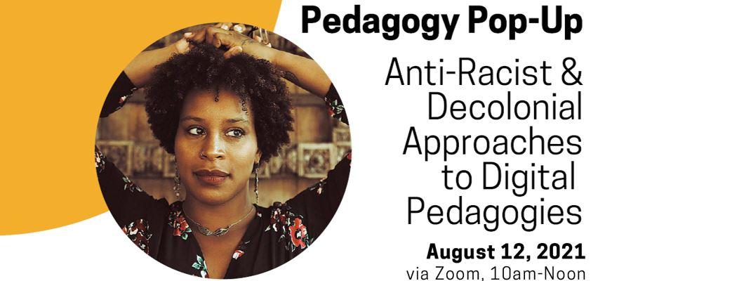 Anti-Racist & Decolonial Approaches to Digital Pedagogies Virtual Event